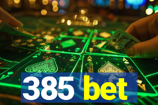 385 bet